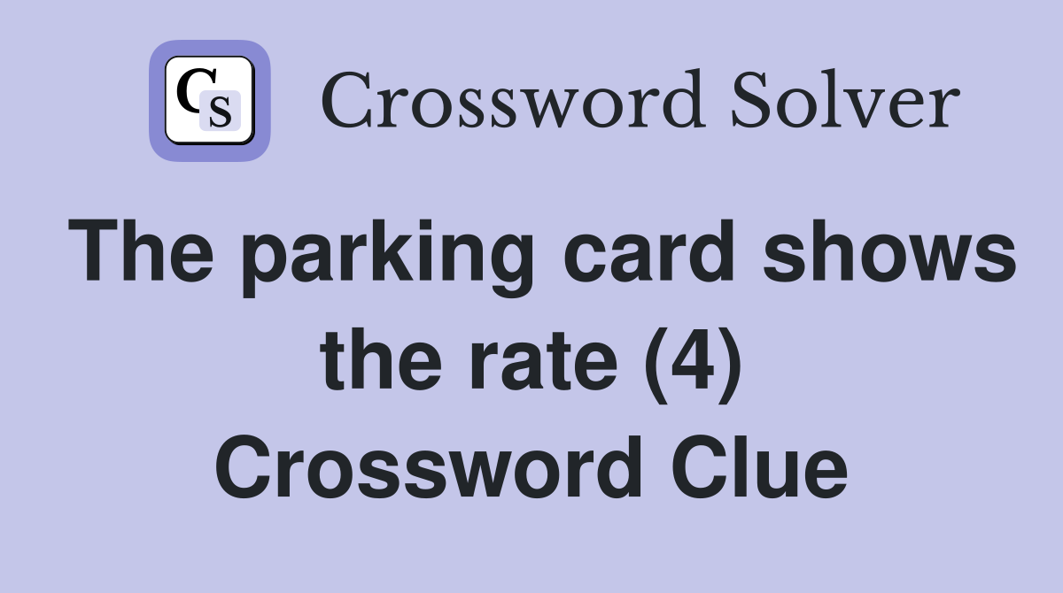 The parking card shows the rate (4) Crossword Clue