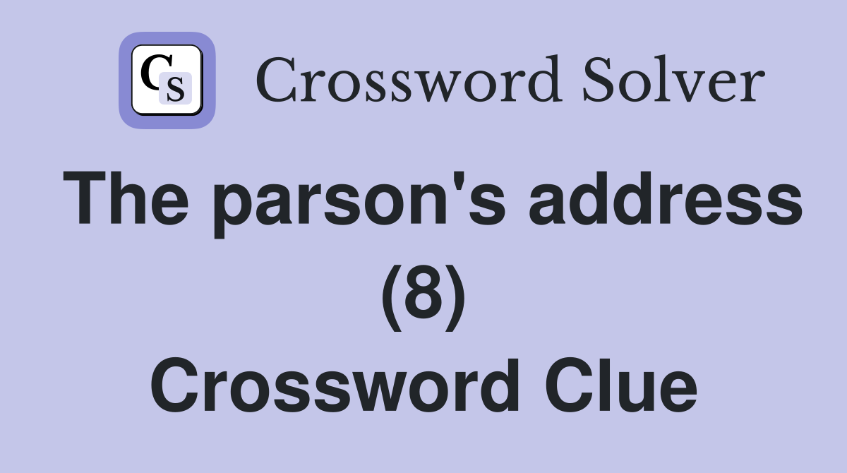 The parson's address (8) Crossword Clue