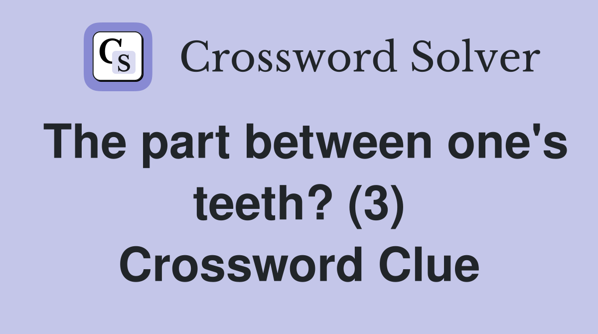 The part between one's teeth? (3) Crossword Clue