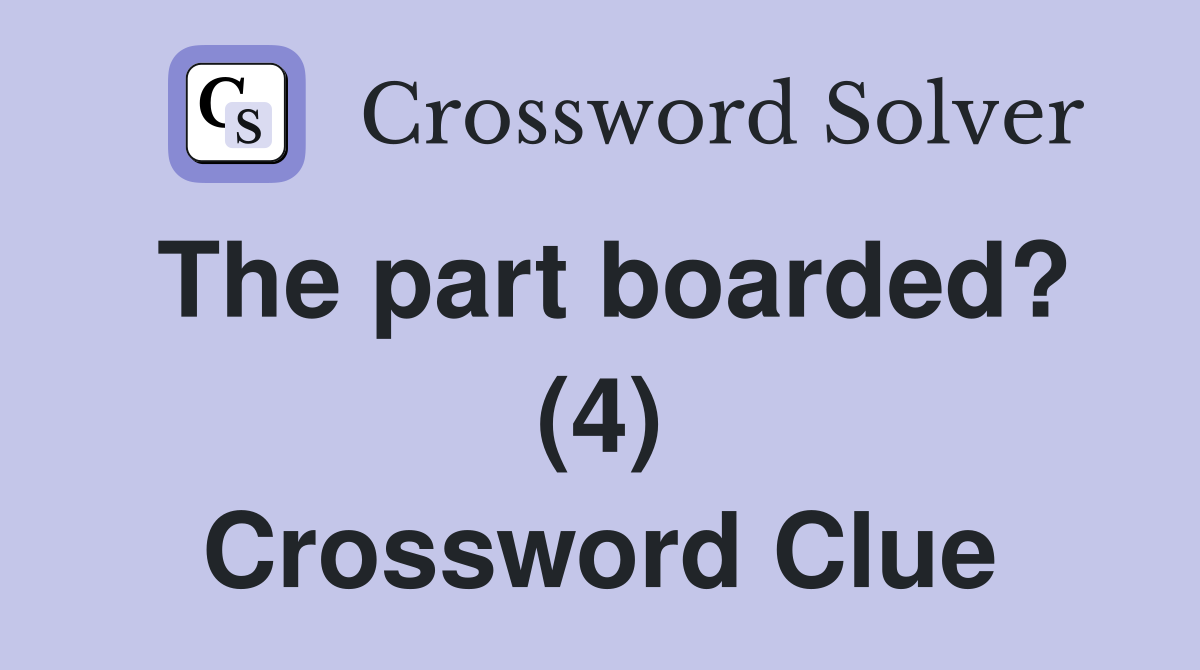 The part boarded? (4) Crossword Clue