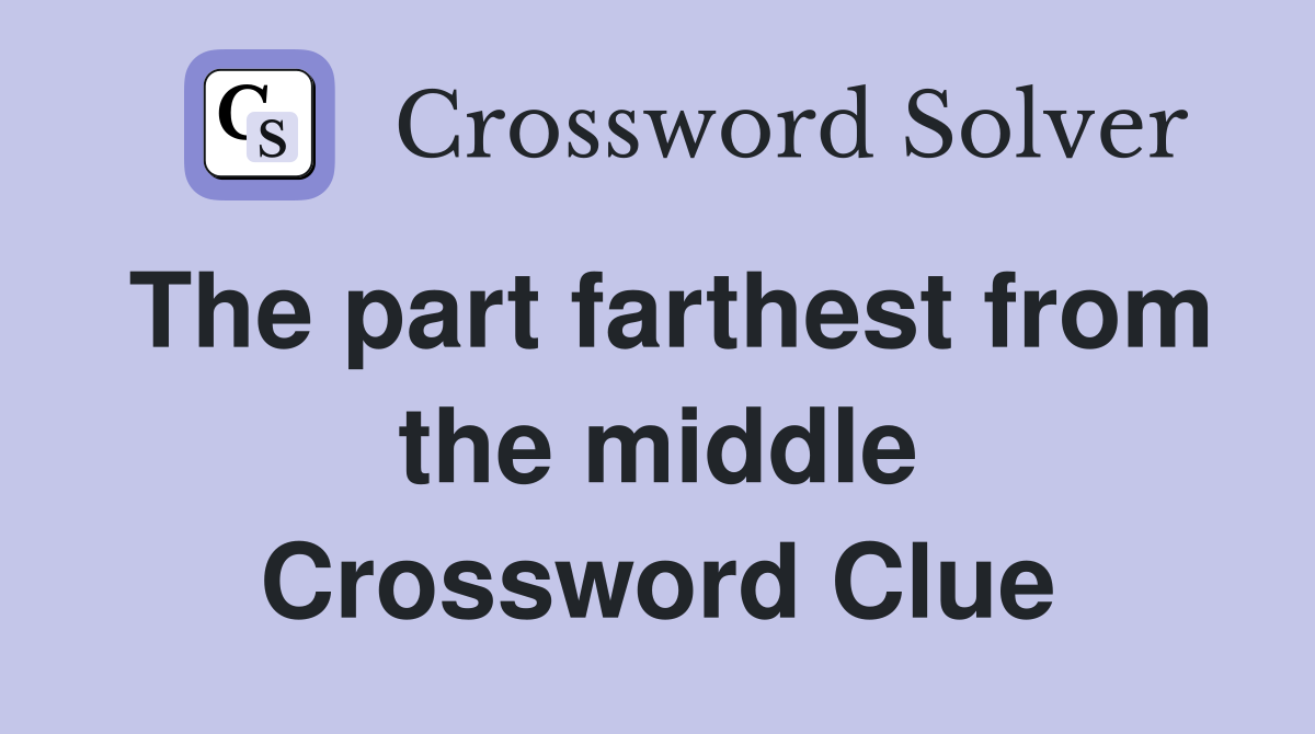 The part farthest from the middle Crossword Clue