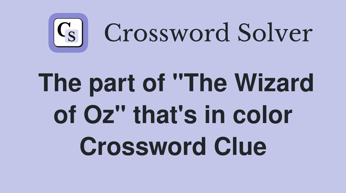 The part of "The Wizard of Oz" that's in color Crossword Clue
