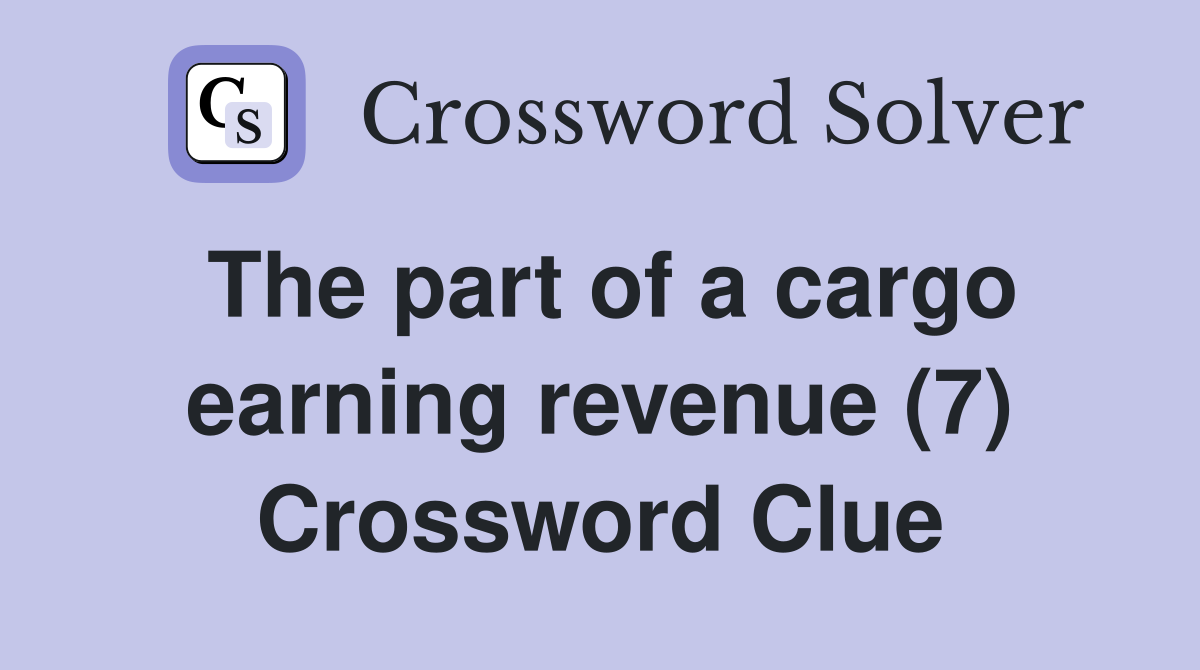 The part of a cargo earning revenue (7) Crossword Clue
