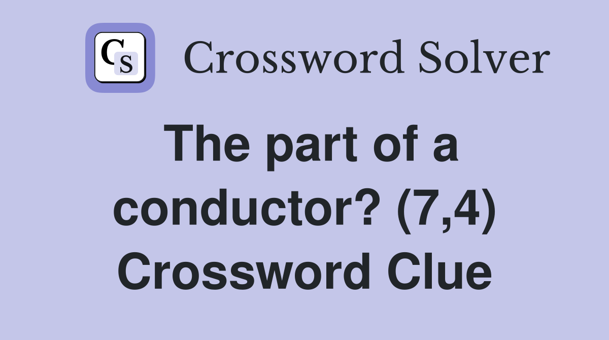 The part of a conductor? (7,4) Crossword Clue