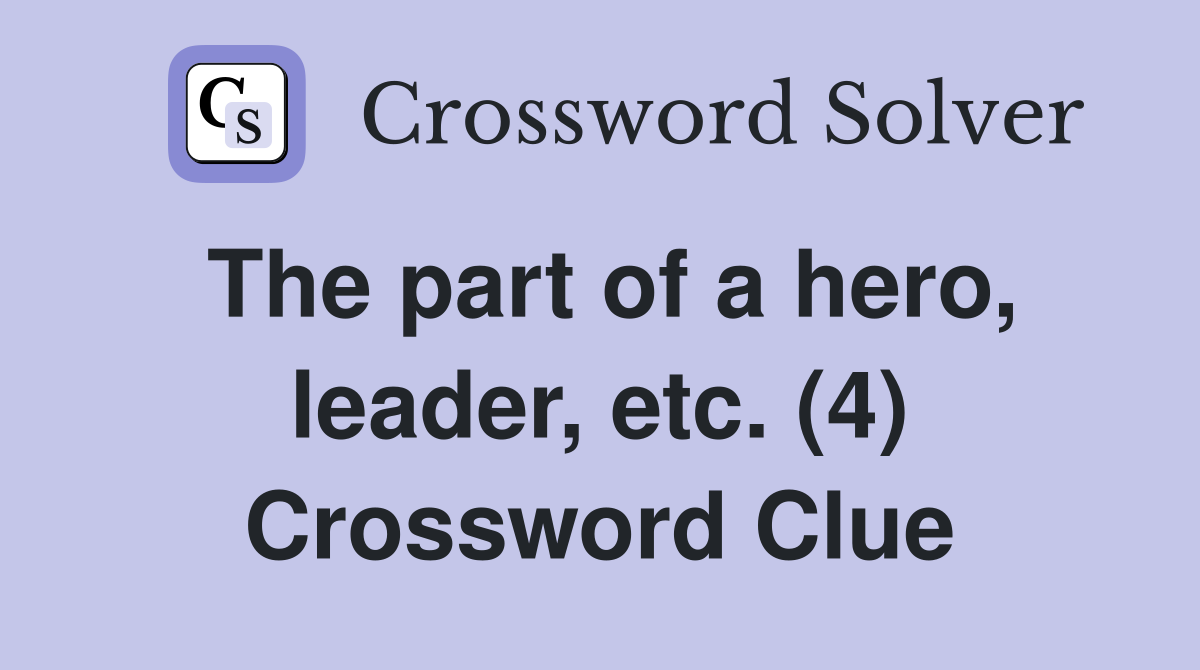 The part of a hero, leader, etc. (4) Crossword Clue