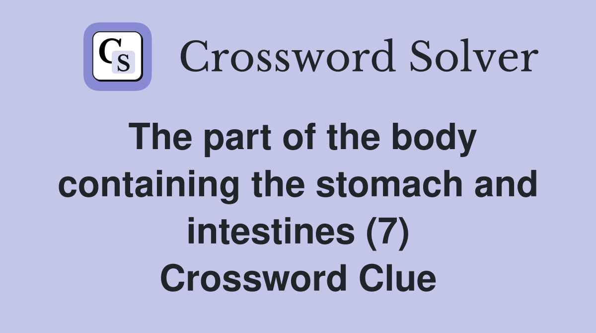 The part of the body containing the stomach and intestines (7) Crossword Clue