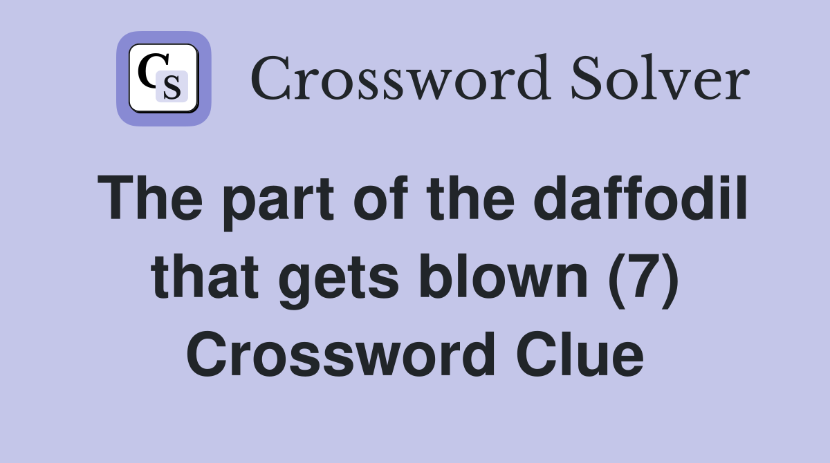 The part of the daffodil that gets blown (7) Crossword Clue