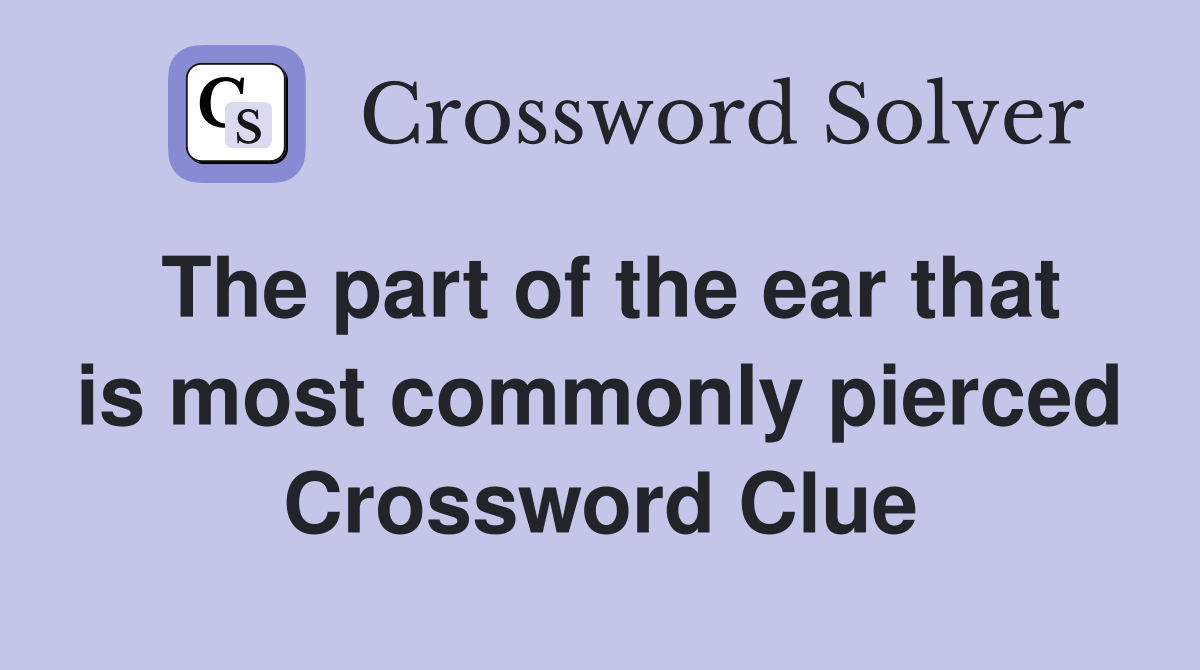 The part of the ear that is most commonly pierced Crossword Clue