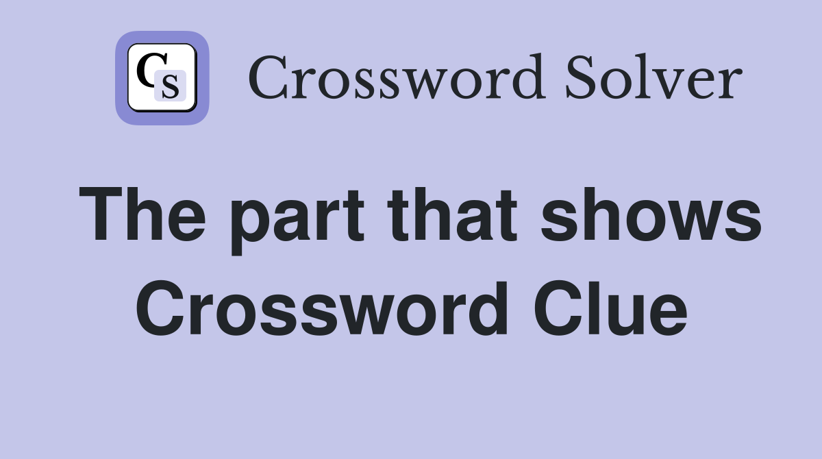 The part that shows Crossword Clue