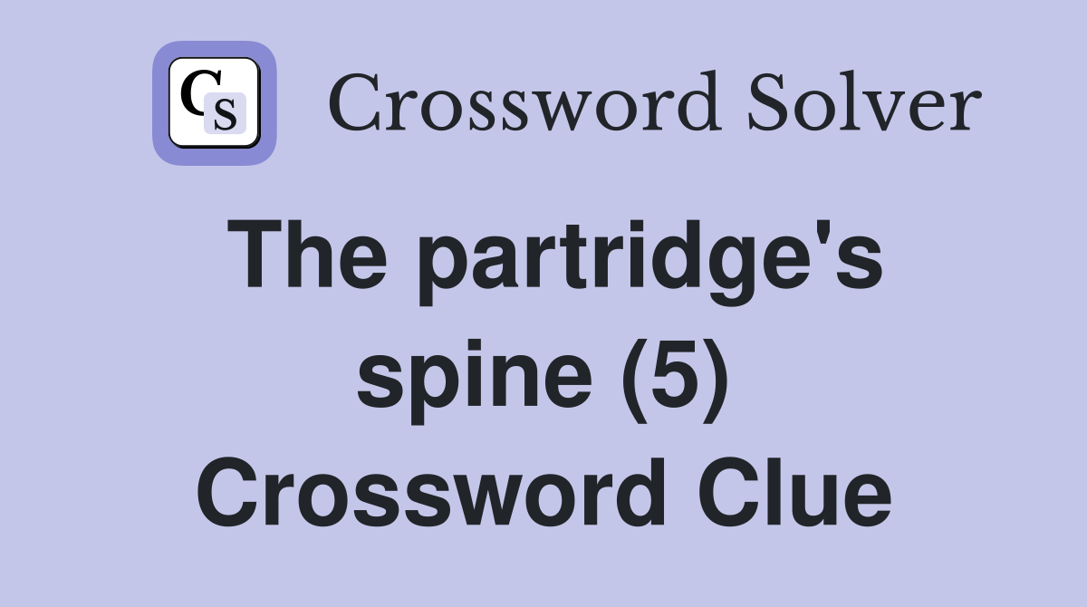 The partridge's spine (5) Crossword Clue
