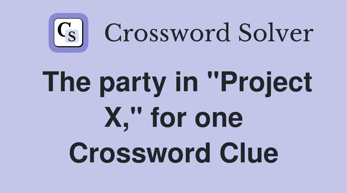The party in "Project X," for one Crossword Clue