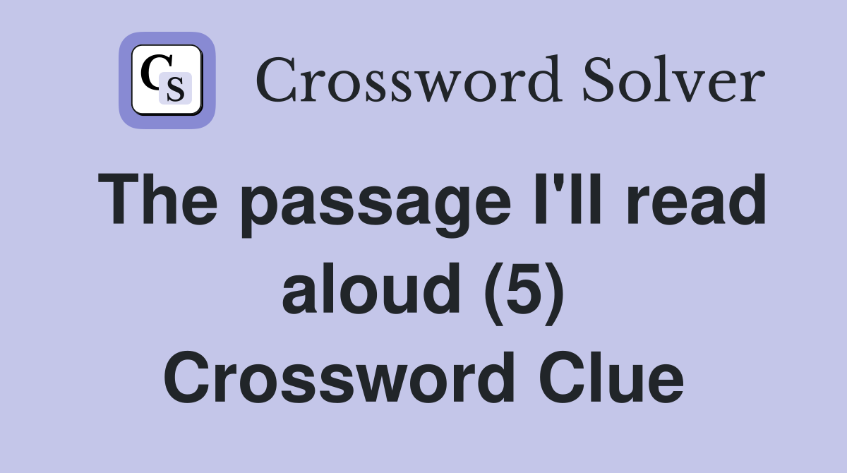The passage I'll read aloud (5) Crossword Clue
