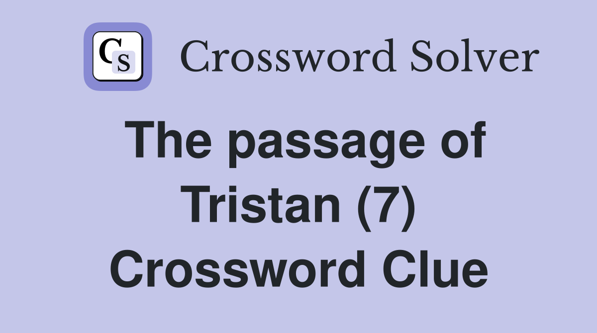 The passage of Tristan (7) Crossword Clue