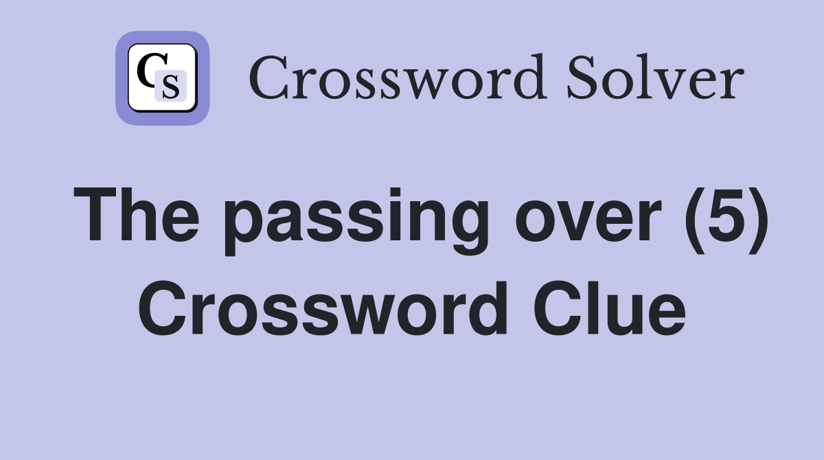 The passing over (5) Crossword Clue
