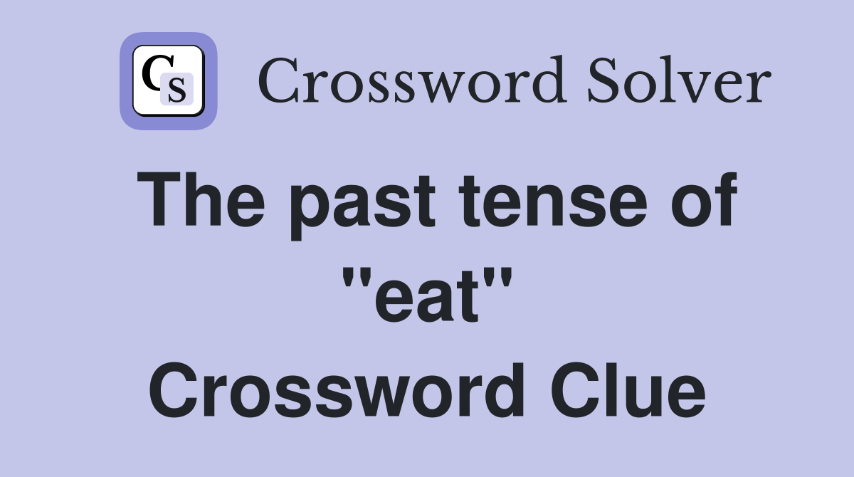The past tense of "eat" Crossword Clue