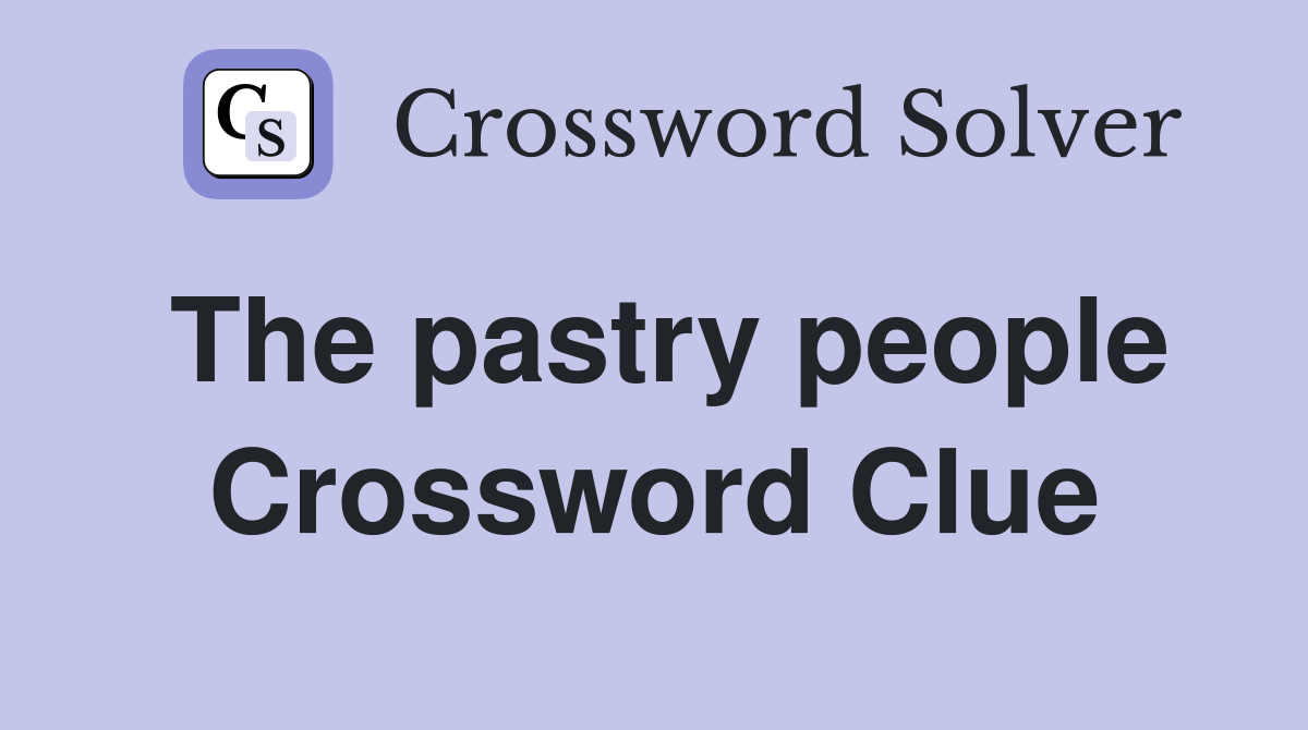 The pastry people Crossword Clue