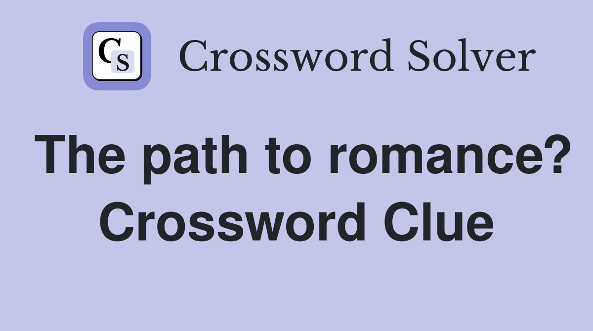 The path to romance? Crossword Clue