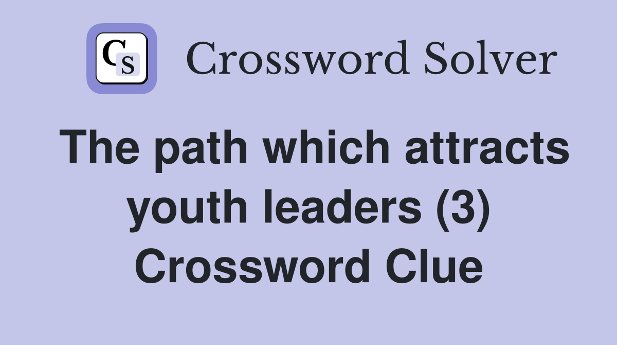 The path which attracts youth leaders (3) Crossword Clue
