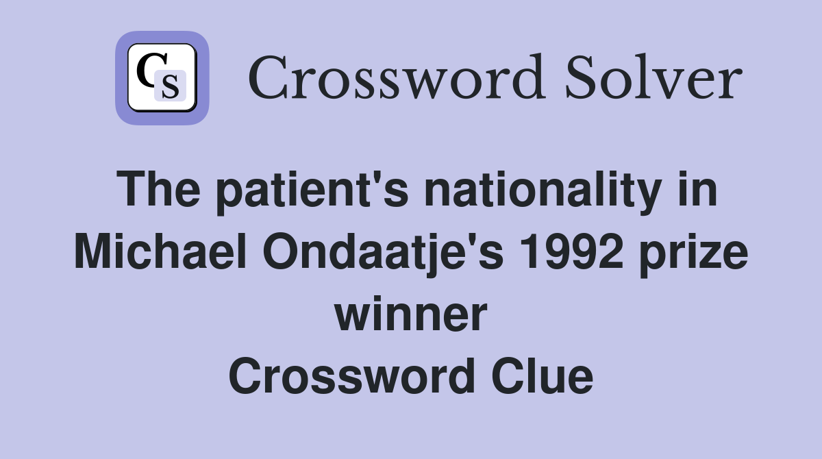The patient's nationality in Michael Ondaatje's 1992 prize winner Crossword Clue