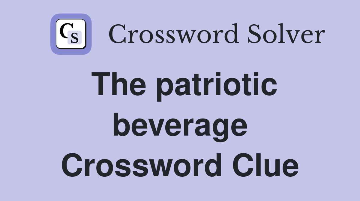 The patriotic beverage Crossword Clue