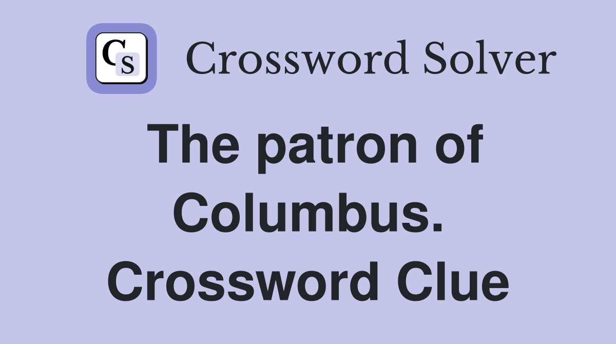 The patron of Columbus. Crossword Clue