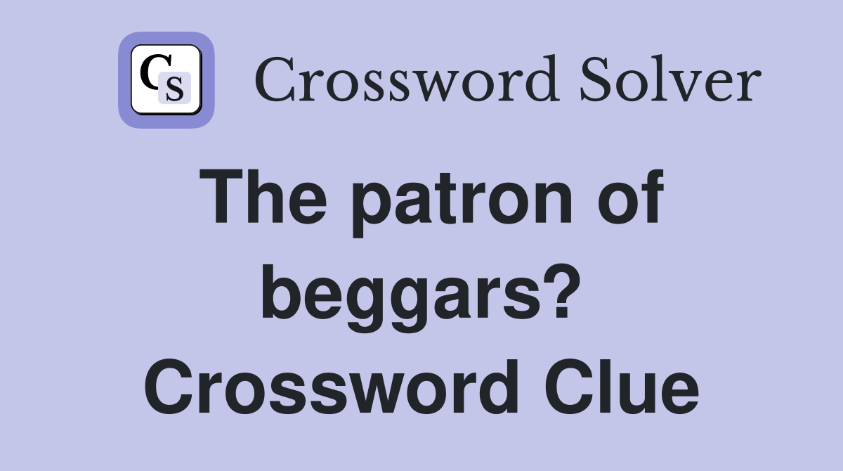 The patron of beggars? Crossword Clue