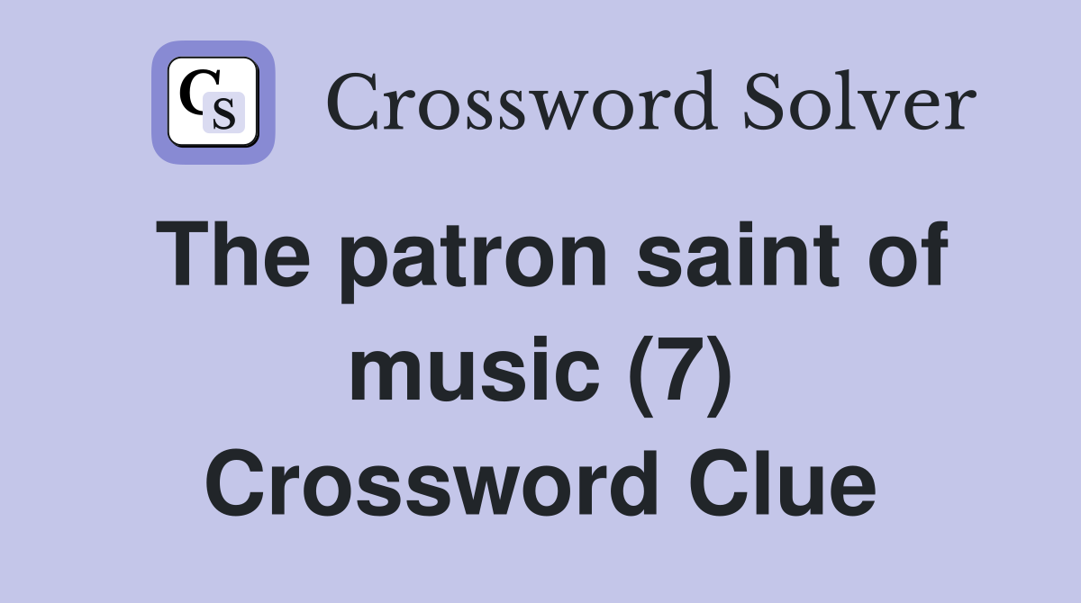 The patron saint of music (7) Crossword Clue