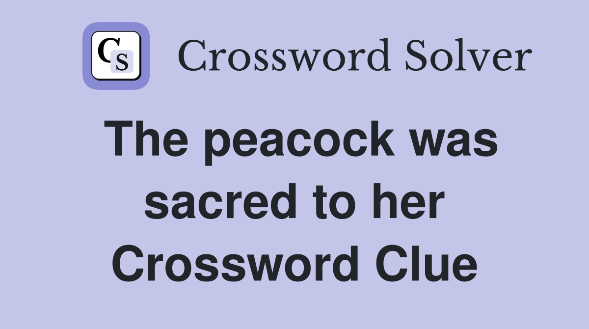 The peacock was sacred to her Crossword Clue
