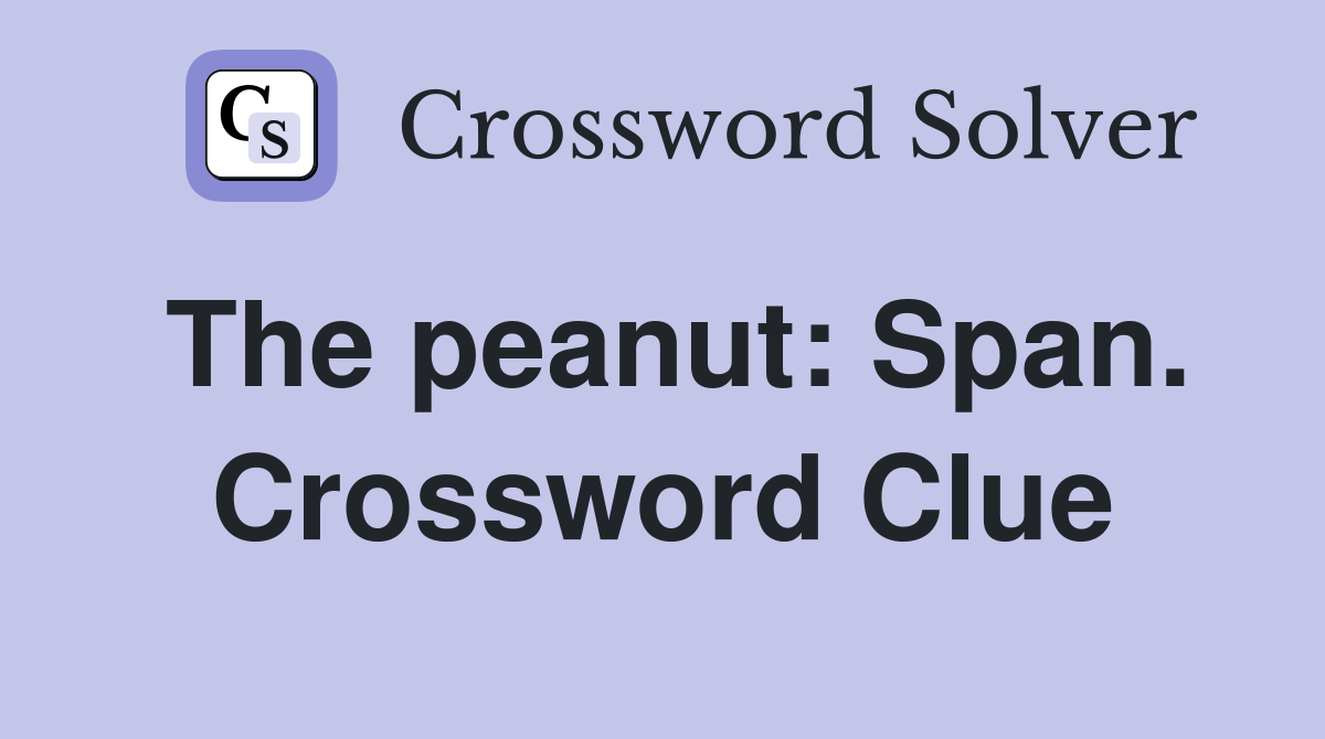 The peanut: Span. Crossword Clue