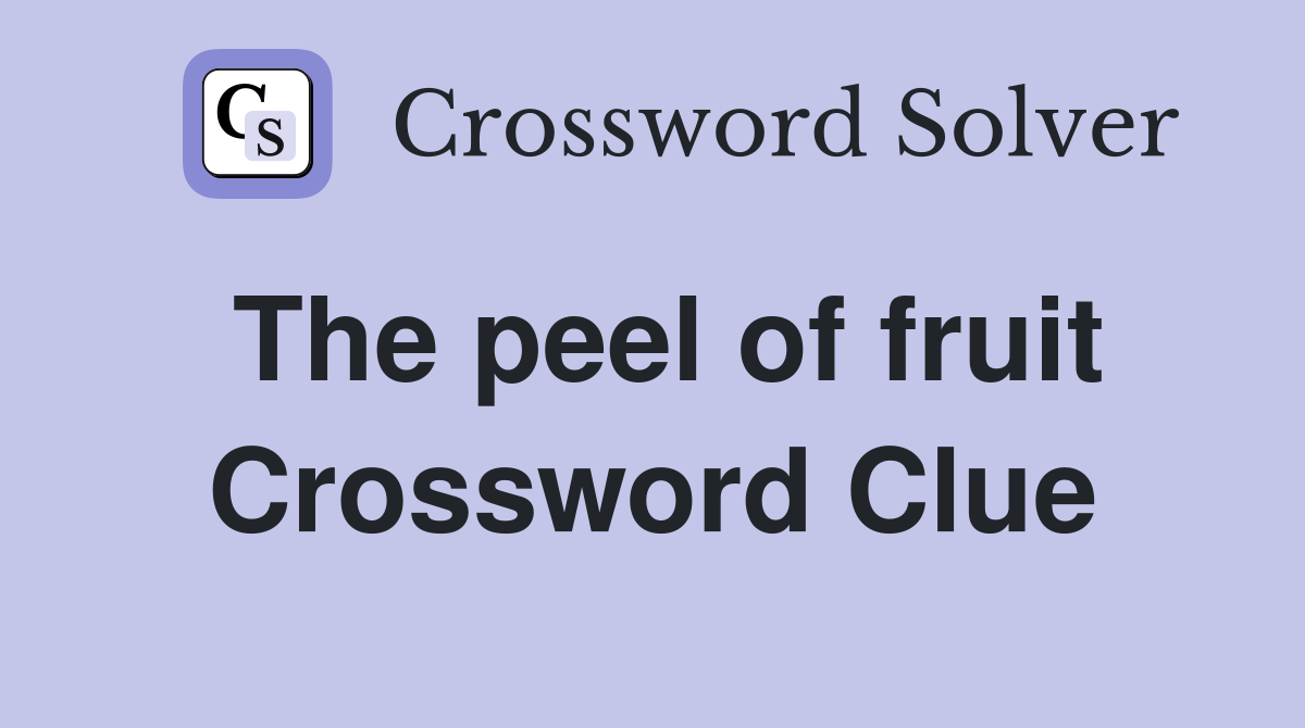 The peel of fruit Crossword Clue
