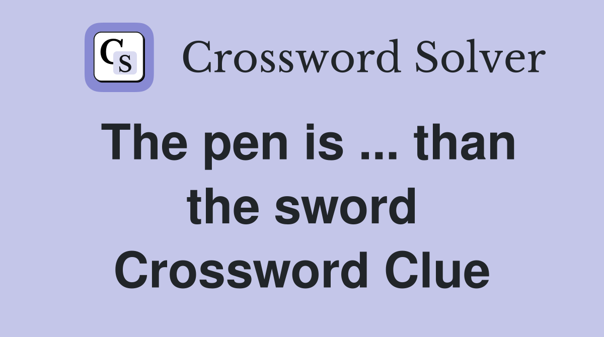 The pen is ... than the sword Crossword Clue