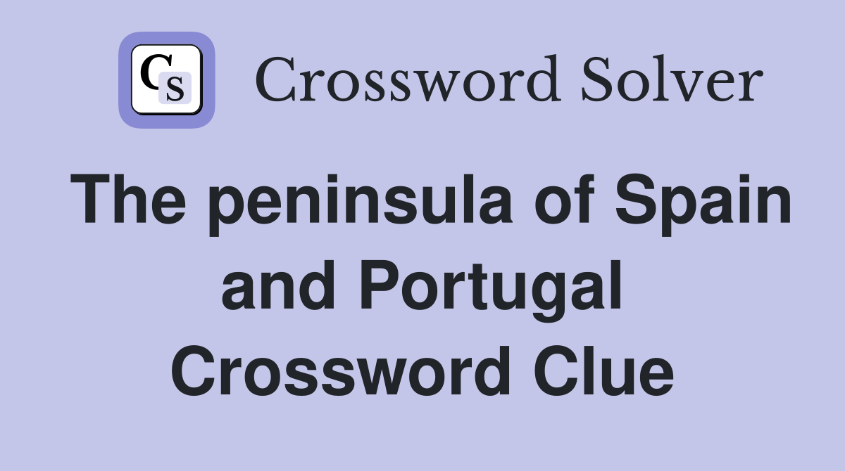The peninsula of Spain and Portugal Crossword Clue
