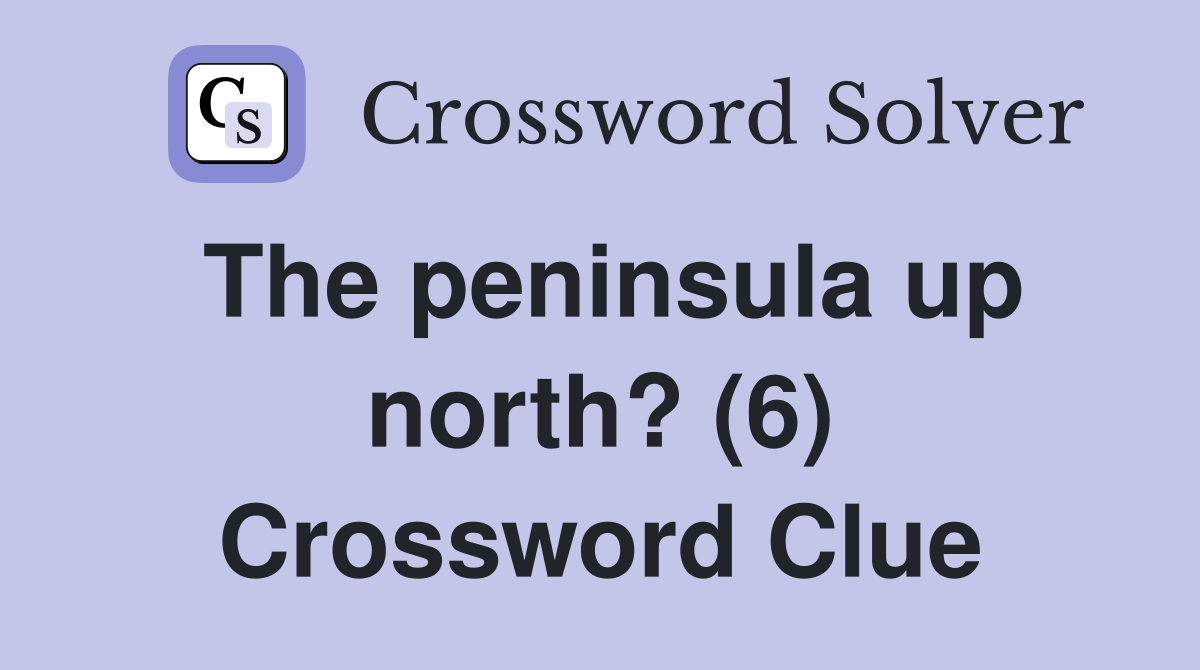 The peninsula up north? (6) Crossword Clue