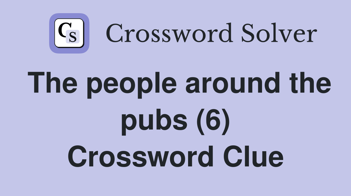 The people around the pubs (6) Crossword Clue