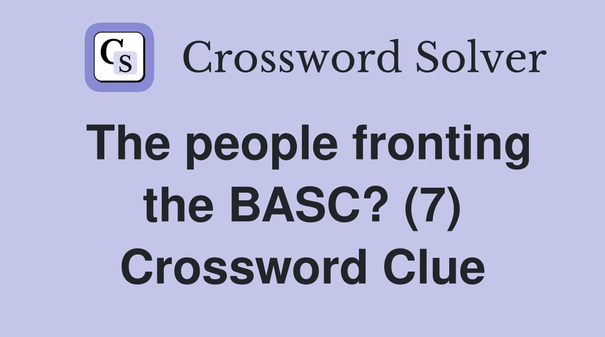 The people fronting the BASC? (7) Crossword Clue