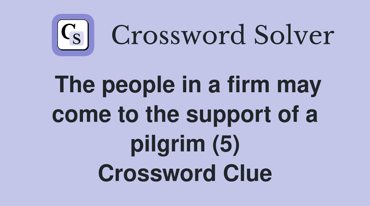 The people in a firm may come to the support of a pilgrim (5) Crossword Clue