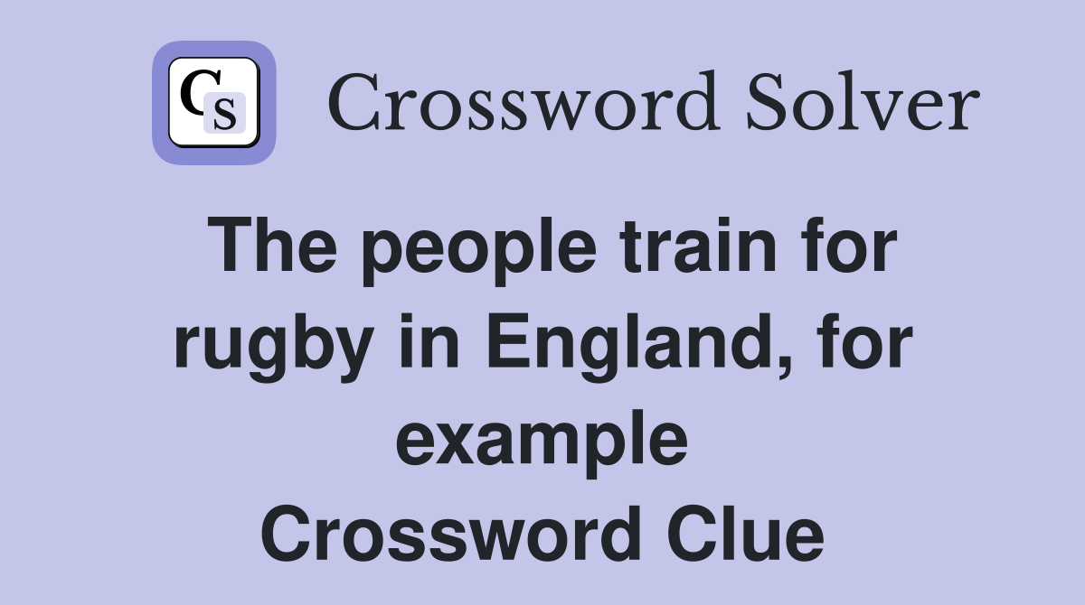 The people train for rugby in England, for example Crossword Clue