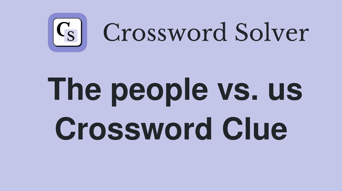 The people vs. us Crossword Clue