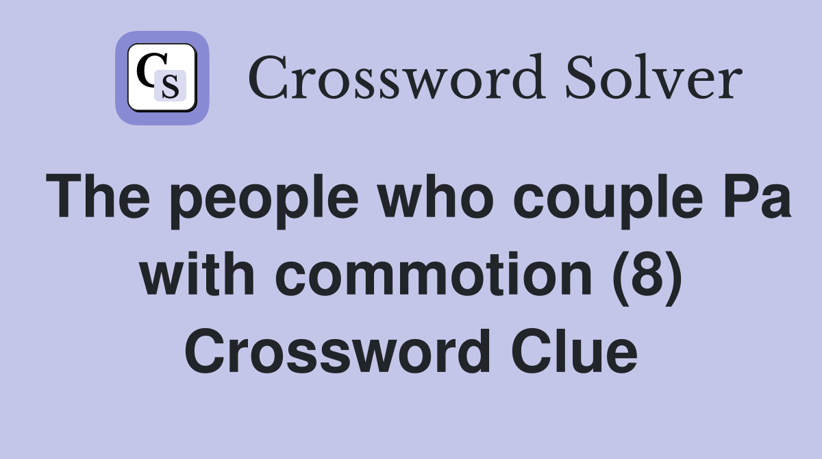 The people who couple Pa with commotion (8) Crossword Clue