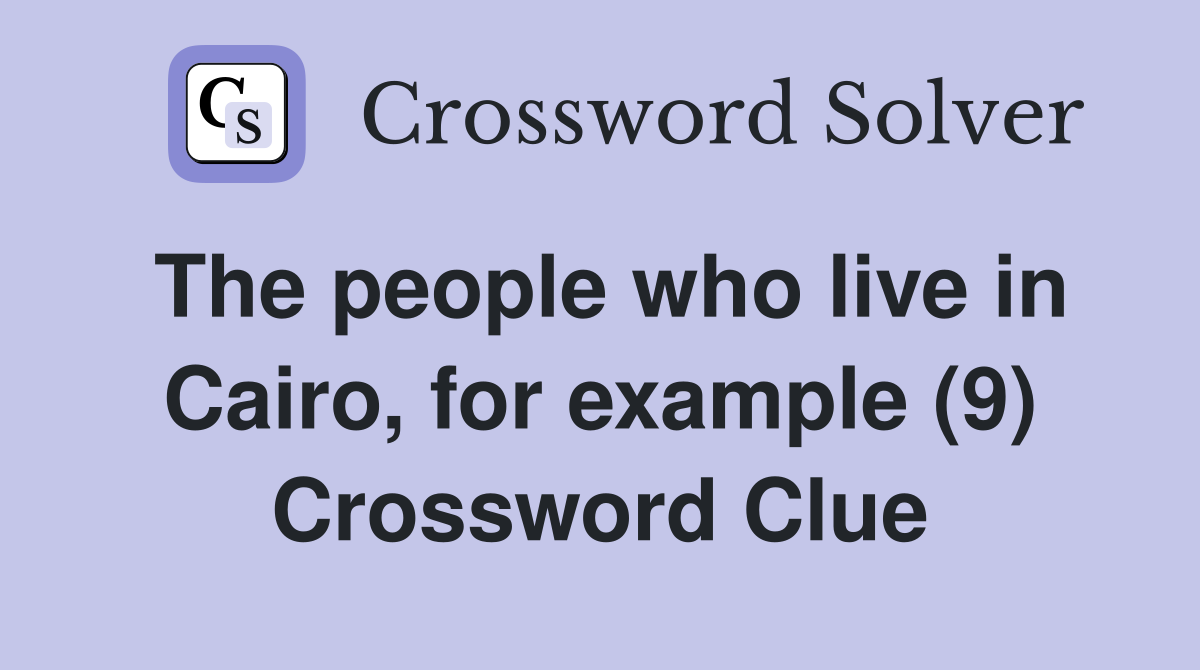 The people who live in Cairo, for example (9) Crossword Clue