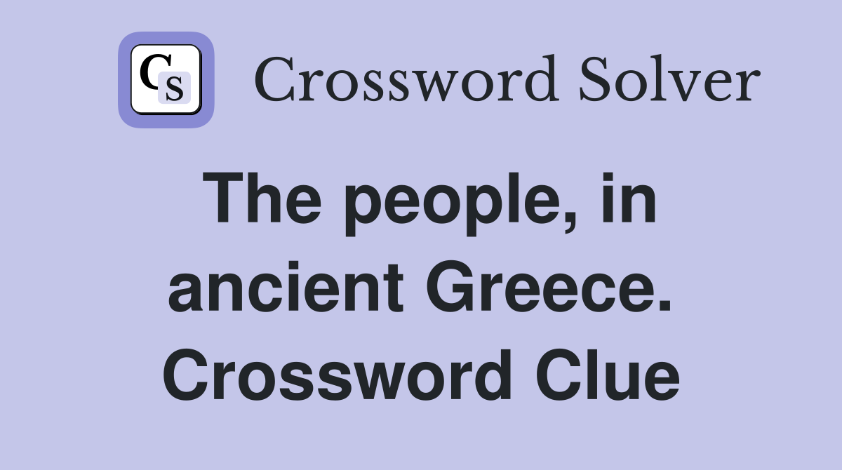 The people, in ancient Greece. Crossword Clue