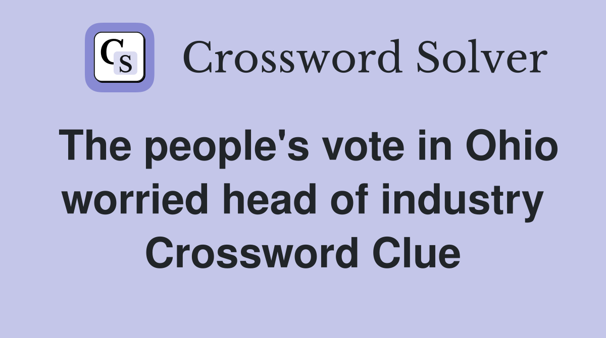 The people's vote in Ohio worried head of industry Crossword Clue