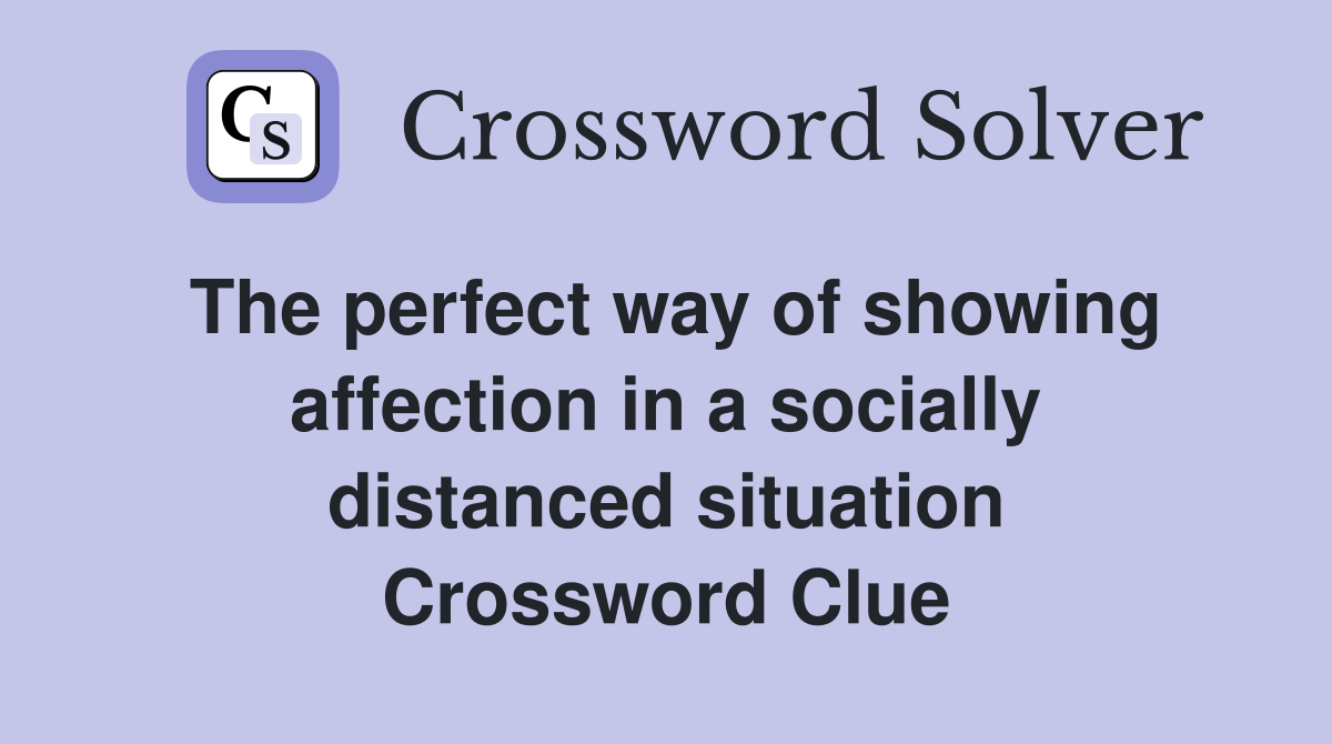 The perfect way of showing affection in a socially distanced situation Crossword Clue