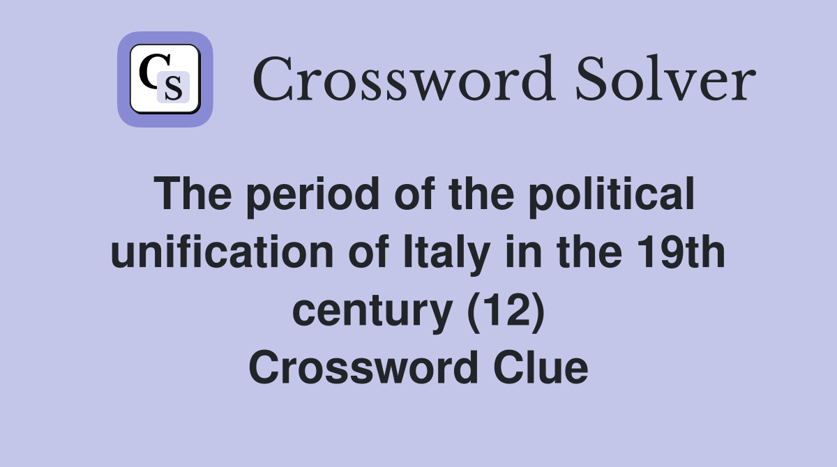The period of the political unification of Italy in the 19th century (12) Crossword Clue