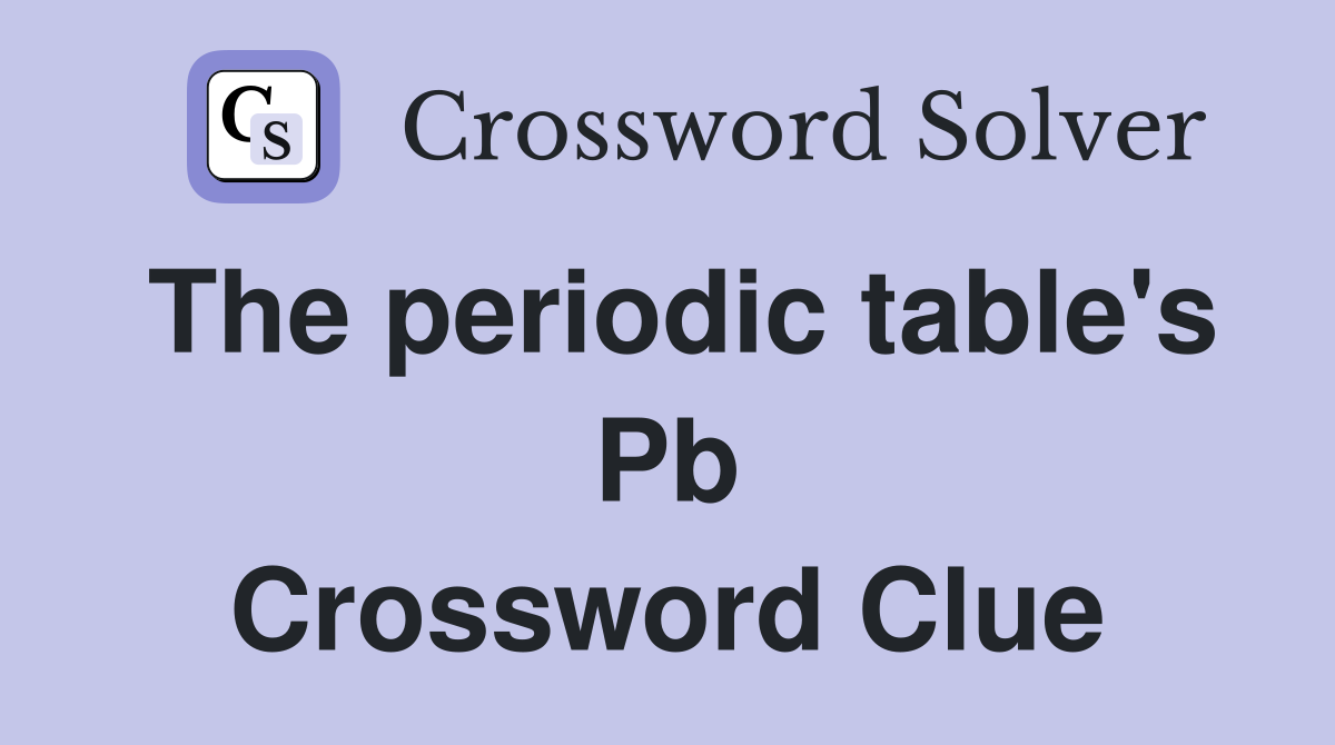 The periodic table's Pb Crossword Clue