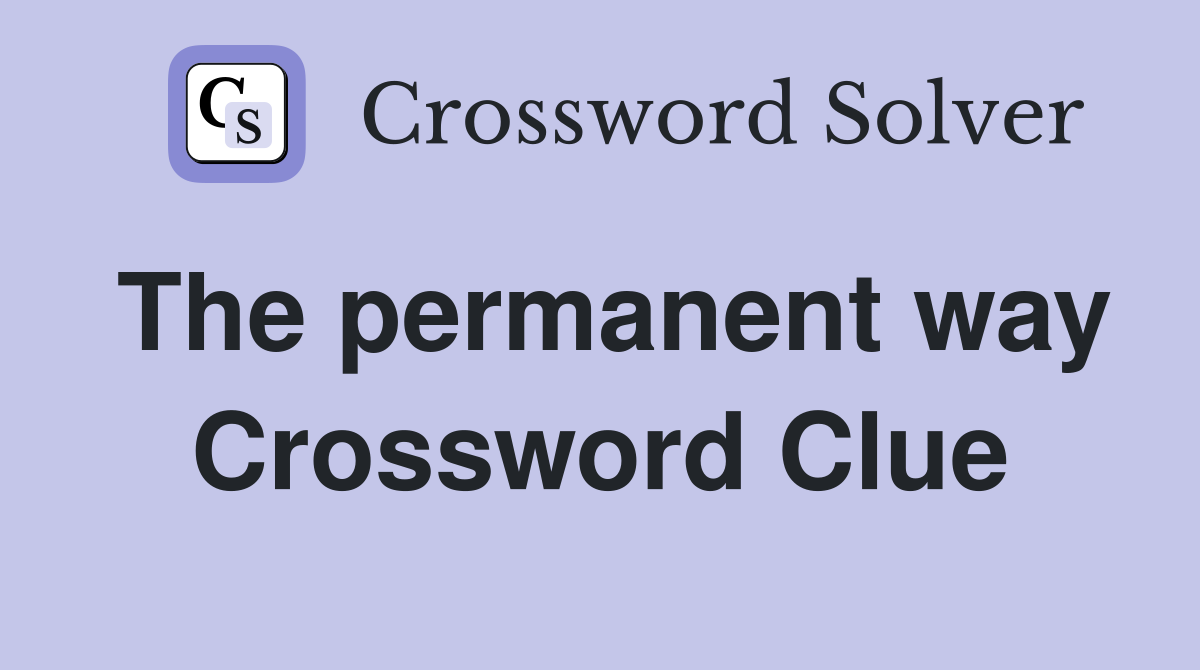 The permanent way Crossword Clue