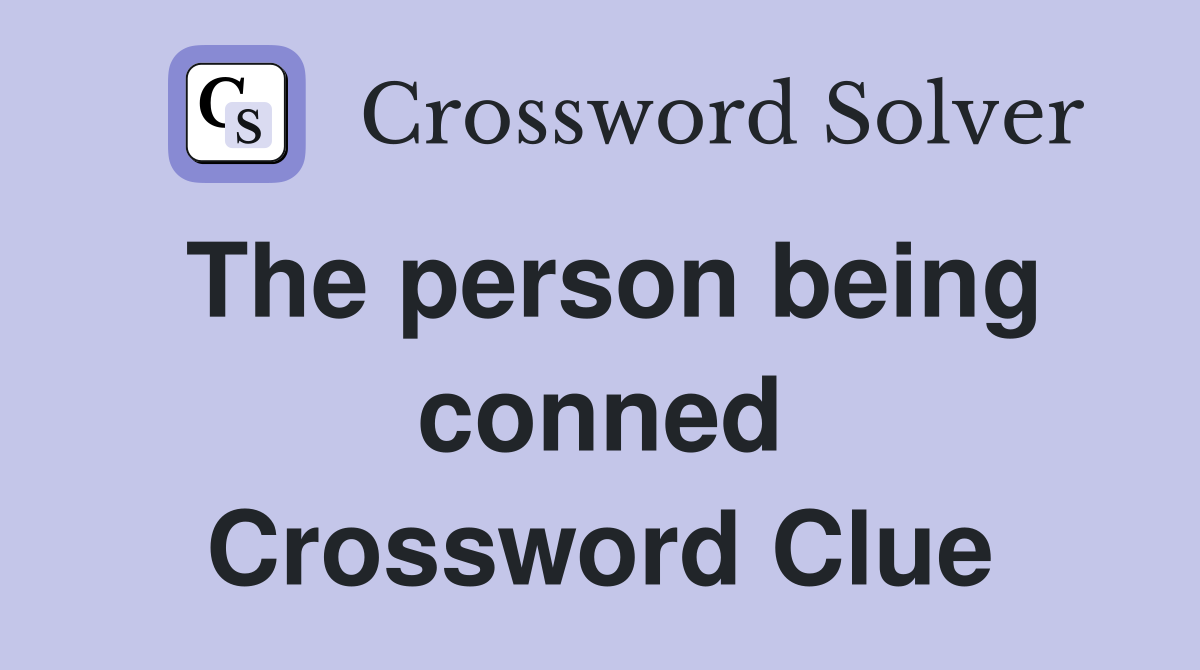 The person being conned Crossword Clue