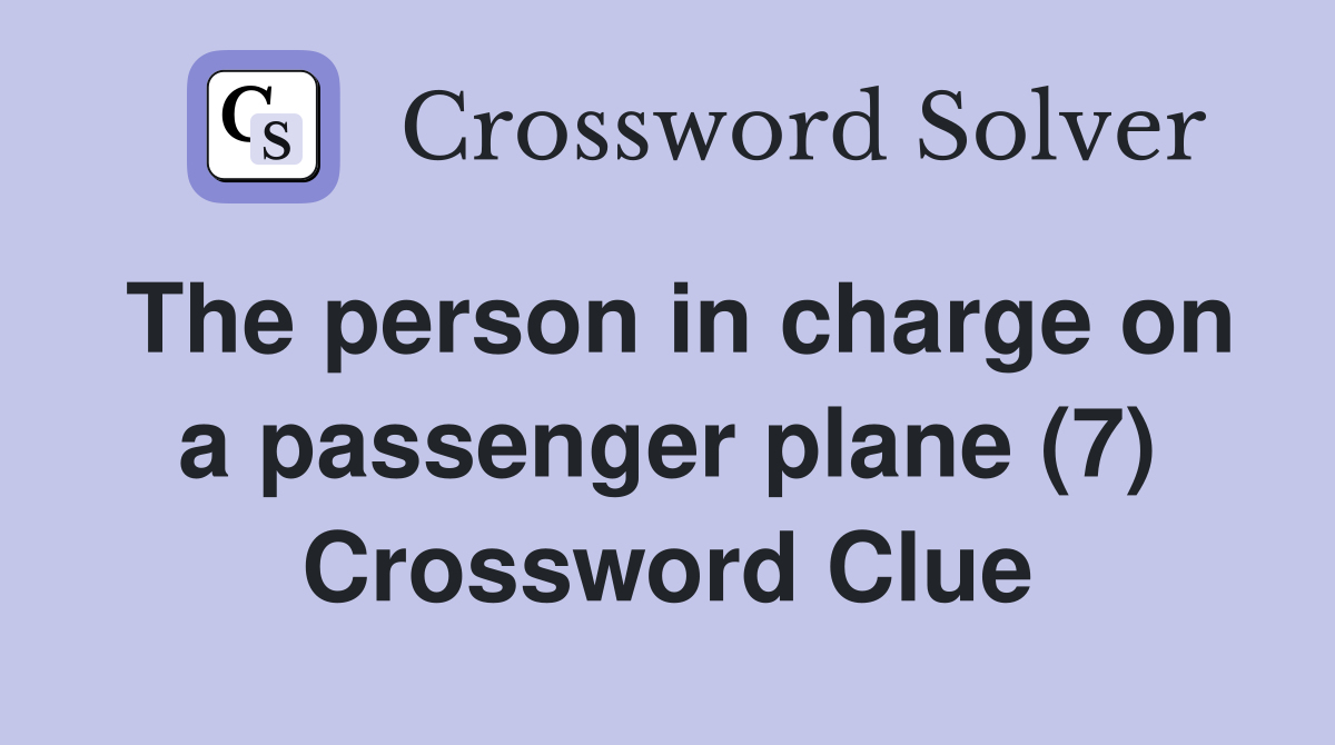 The person in charge on a passenger plane (7) Crossword Clue
