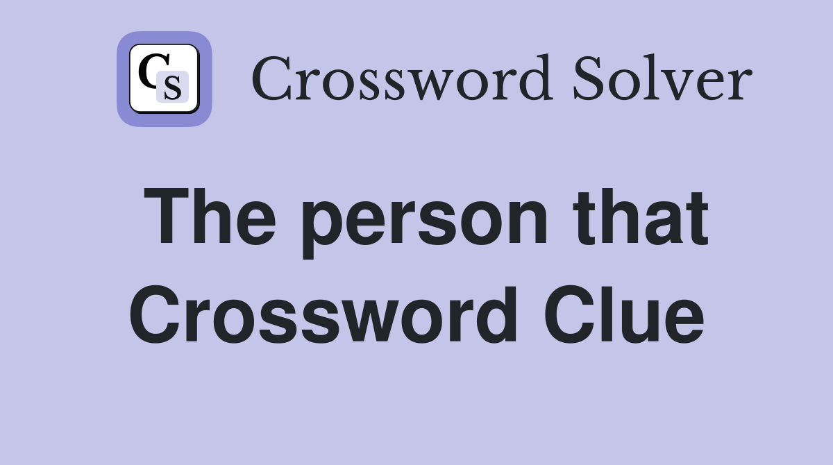 The person that Crossword Clue