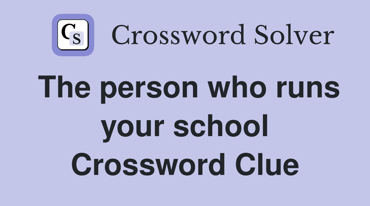 The person who runs your school Crossword Clue